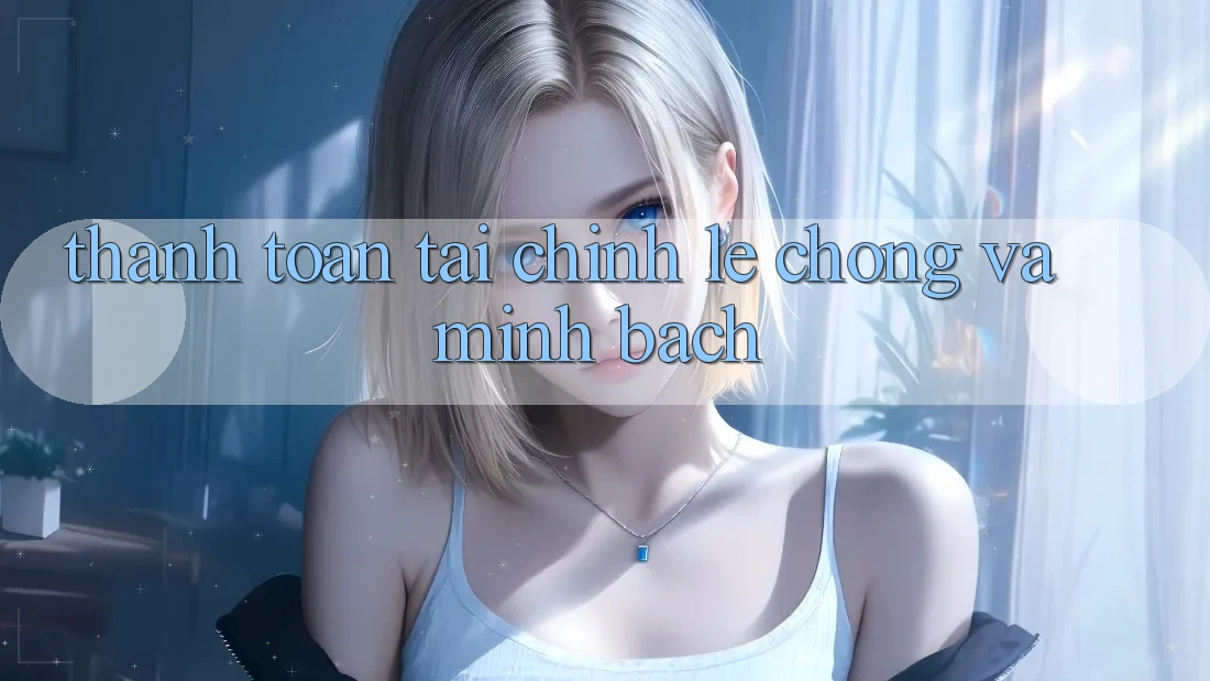 Thanh toán Tài Chính Lẹ Chóng Và Minh Bạch