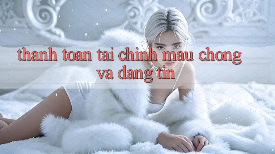 Thanh toán Tài Chính Mau Chóng Và Đáng tin