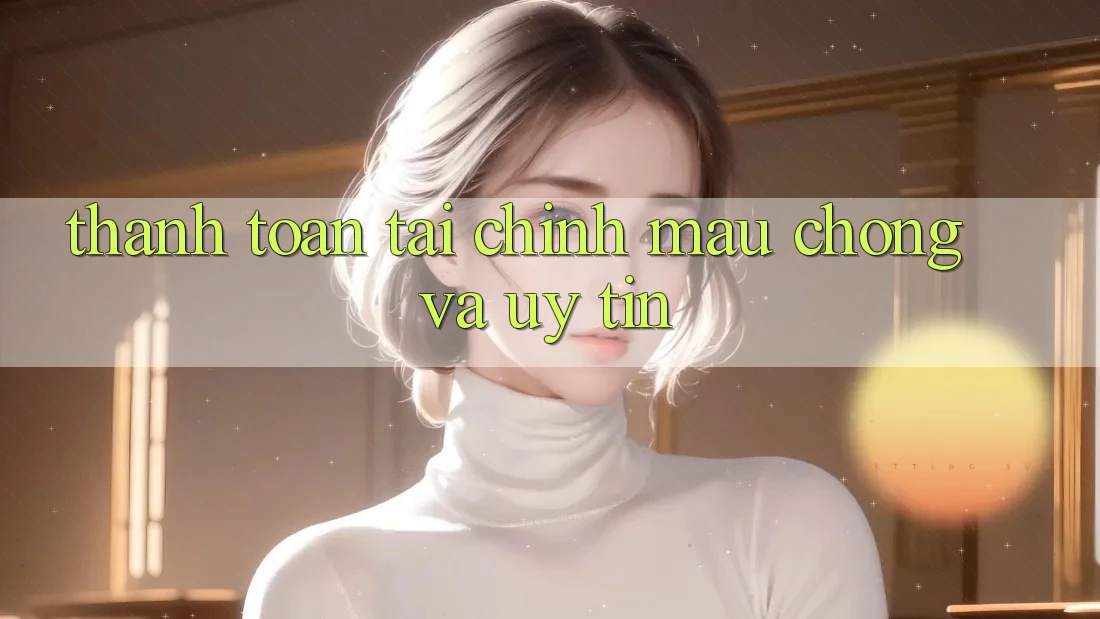Thanh toán Tài Chính Mau Chóng Và Uy tín