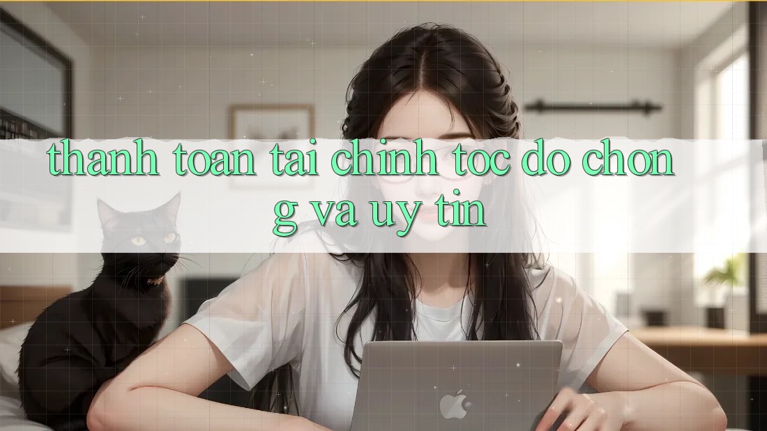 Thanh toán Tài Chính Tốc độ Chóng Và Uy tín