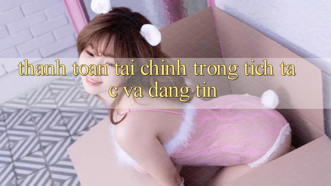 Thanh toán Tài Chính Trong tích tắc Và Đáng tin