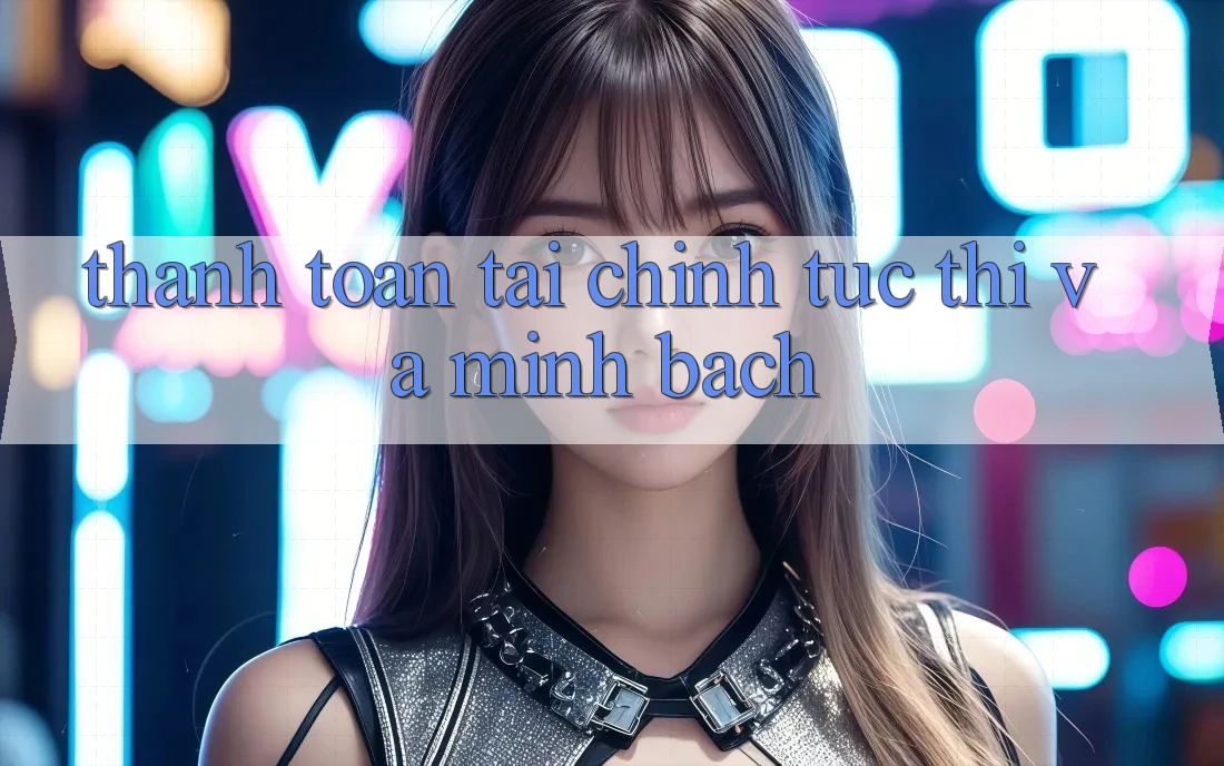 Thanh toán Tài Chính Tức thì Và Minh Bạch