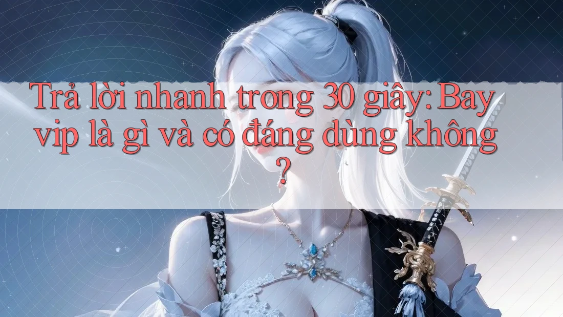 Trả lời nhanh trong 30 giây: Bayvip là gì và có đáng dùng không?