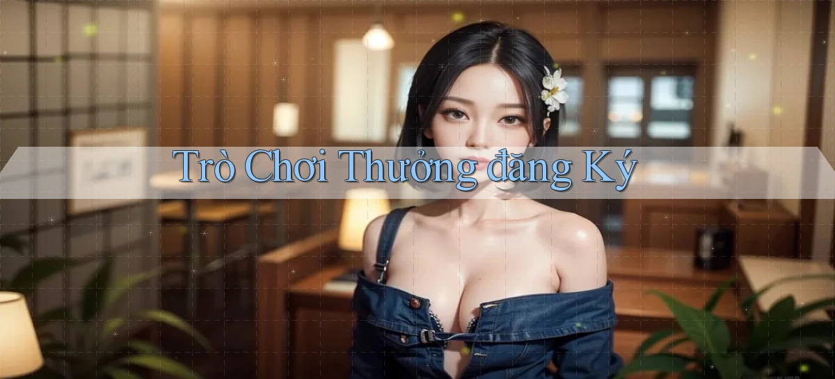 Trò chơi Thưởng đăng ký