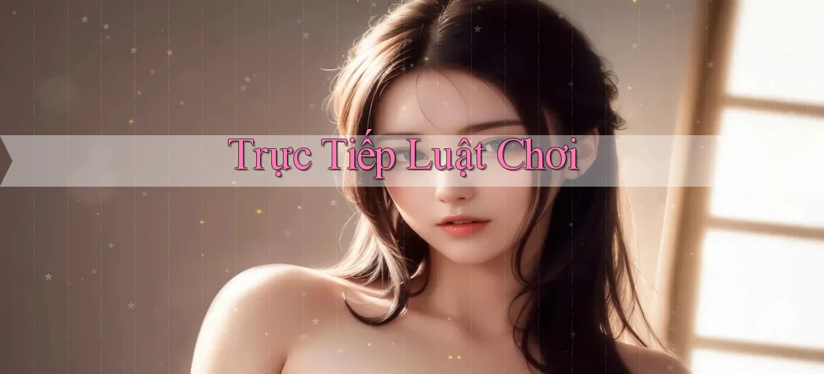 Trực tiếp Luật chơi