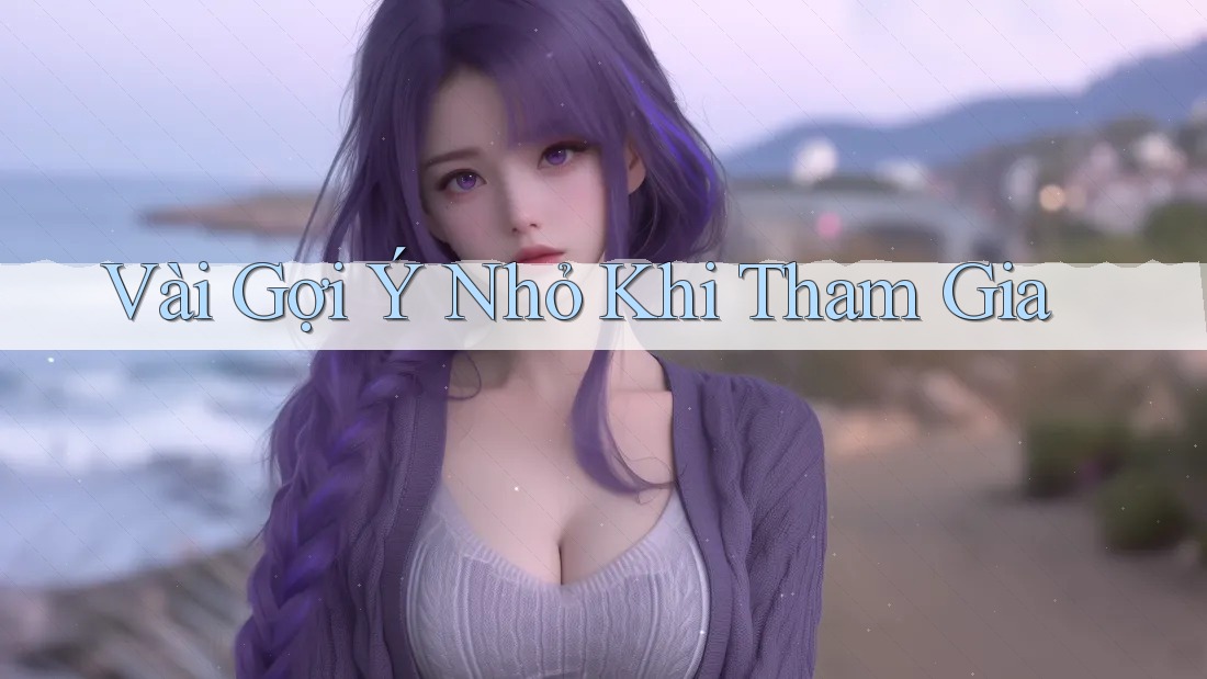 Vài Gợi Ý Nhỏ Khi Tham Gia Vài Gợi Ý Nhỏ Khi Tham Gia