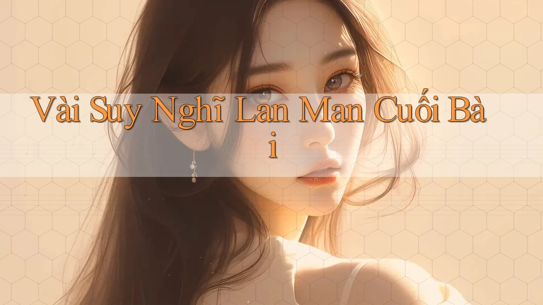 Vài suy nghĩ lan man cuối bài Vài suy nghĩ lan man cuối bài