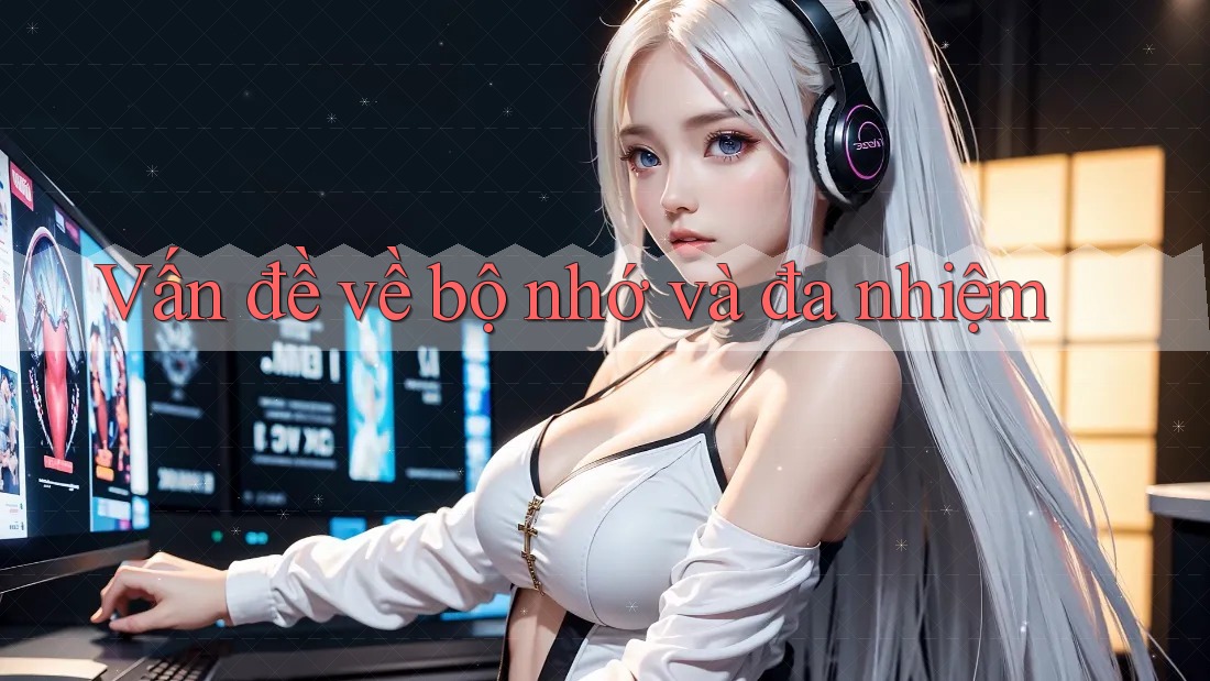 Vấn đề về bộ nhớ và đa nhiệm