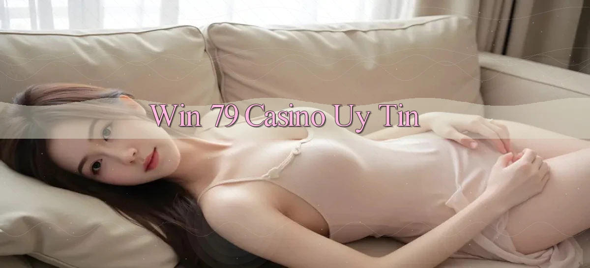 win 79 casino uy tín